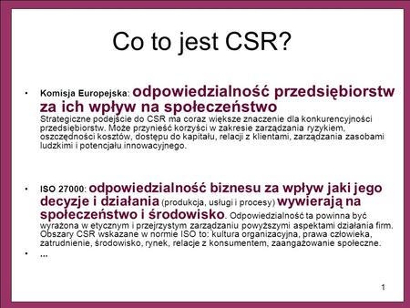 Co to jest CSR? Komisja Europejska: odpowiedzialność przedsiębiorstw za ich wpływ na społeczeństwo Strategiczne podejście do CSR ma coraz większe znaczenie.