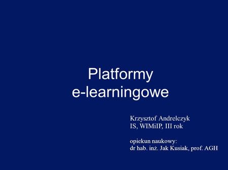 Platformy e-learningowe Krzysztof Andrelczyk IS, WIMiIP, III rok
