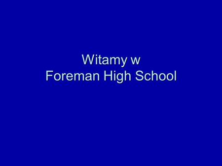 Witamy w Foreman High School