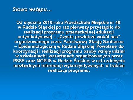 Słowo wstępu… Od stycznia 2010 roku Przedszkole Miejskie nr 40 w Rudzie Śląskiej po raz pierwszy przystąpiło do realizacji programu przedszkolnej edukacji.