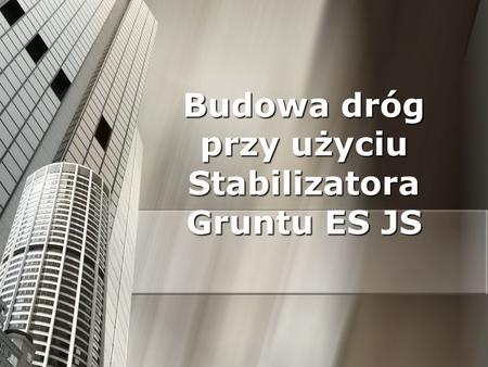 Budowa dróg przy użyciu Stabilizatora Gruntu ES JS