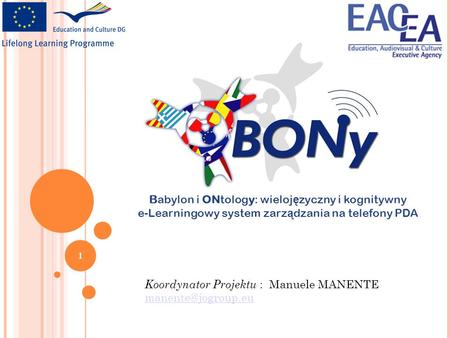 Koordynator Projektu : Manuele MANENTE  1 Babylon i ONtology: wieloj ę zyczny i kognitywny e-Learningowy system zarz.
