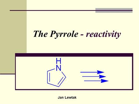 The Pyrrole - reactivity