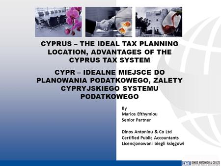 CYPRUS – THE IDEAL TAX PLANNING LOCATION, ADVANTAGES OF THE CYPRUS TAX SYSTEM CYPR – IDEALNE MIEJSCE DO PLANOWANIA PODATKOWEGO, ZALETY CYPRYJSKIEGO SYSTEMU.