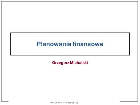 Planowanie finansowe Grzegorz Michalski