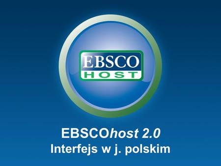 EBSCOhost 2.0 Interfejs w j. polskim. Użytkownik może ustawić interfejs w j. polskim: albo tylko na daną sesję selekcjonując język polski w opcji Preferences(Preferencje)