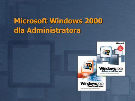 Microsoft Windows 2000 dla Administratora. Podstawowe możliwości Wielojęzyczność Wielojęzyczność Usprawnienia interfejsu użytkownika Usprawnienia interfejsu.