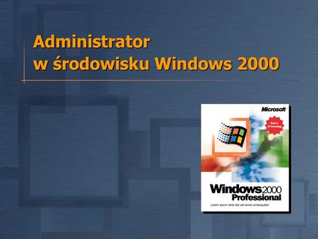 Administrator w środowisku Windows 2000. Agenda Wstęp Wstęp Active Directory – Administracja użytkownikami i zasobami Active Directory – Administracja.