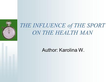 THE INFLUENCE of THE SPORT ON THE HEALTH MAN Author: Karolina W.