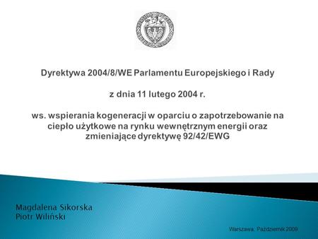 Dyrektywa 2004/8/WE Parlamentu Europejskiego i Rady   z dnia 11 lutego 2004 r. ws. wspierania kogeneracji w oparciu o zapotrzebowanie na ciepło użytkowe.