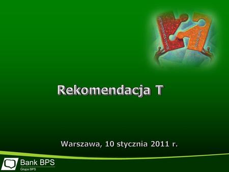 Rekomendacja T Warszawa, 10 stycznia 2011 r. Bank BPS