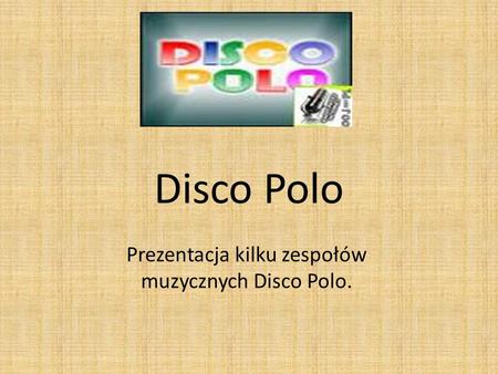 Prezentacja kilku zespołów muzycznych Disco Polo.