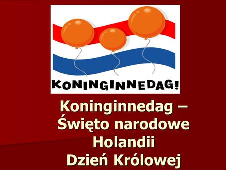 Koninginnedag – Święto narodowe Holandii Dzień Królowej