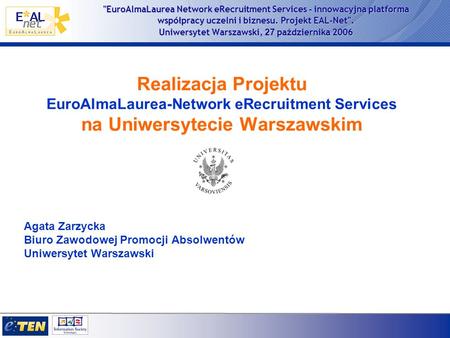 EuroAlmaLaurea Network eRecruitment Services - innowacyjna platforma współpracy uczelni i biznesu. Projekt EAL-Net. Uniwersytet Warszawski, 27 października.