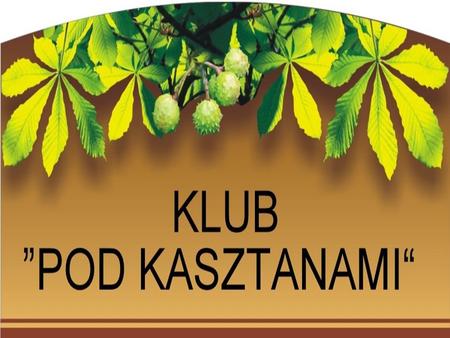 Klub Pod Kasztanami działał od 1.04.2011 do 30.09.2011 w lokalu Środowiskowego Domu Samopomocy Pod Kasztanami w Ełku. Klub był czynny w soboty (16 spotkań),