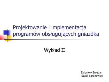 Projektowanie i implementacja programów obsługujących gniazdka Wykład II Zbigniew Brożbar Paweł Baranowski.