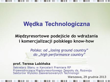 Międzyresortowe podejście do wdrażania i komercjalizacji polskiego know-how Polska: od losing ground country do high performance country Wędka Technologiczna.