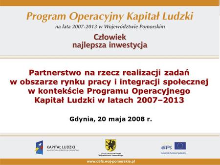 Partnerstwo na rzecz realizacji zadań w obszarze rynku pracy i integracji społecznej w kontekście Programu Operacyjnego Kapitał Ludzki w latach 2007–2013.