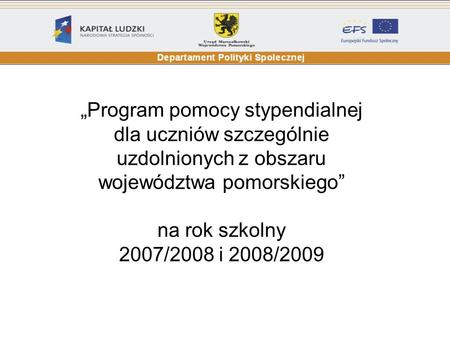 „Program pomocy stypendialnej dla uczniów szczególnie uzdolnionych z obszaru województwa pomorskiego” na rok szkolny 2007/2008 i 2008/2009.