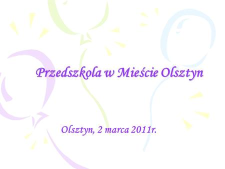 Przedszkola w Mieście Olsztyn Olsztyn, 2 marca 2011r.