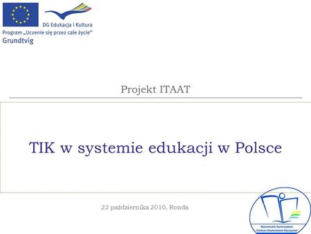 Projekt ITAAT TIK w systemie edukacji w Polsce 22 października 2010, Ronda.