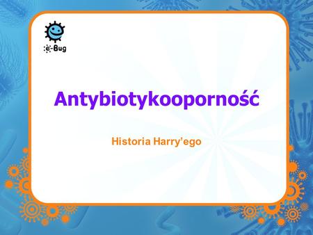 Antybiotykooporność Historia Harry’ego.