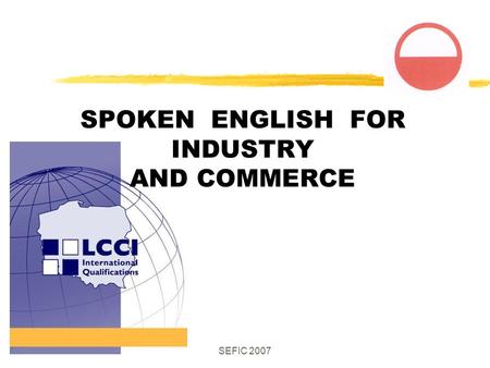 SEFIC 2007 SPOKEN ENGLISH FOR INDUSTRY AND COMMERCE.