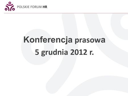 Konferencja prasow a 5 grudnia 2012 r.. KOSZTY PRACY Wzrost przeciętnych kosztów pracy w latach 2000 – 2010 24% 35% Źródło: na podstawie danych GUS.