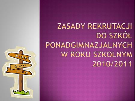 Łódzki Kurator Oświaty ustalił następujące terminy rekrutacji obowiązujące w województwie łódzkim na rok szkolny 2010/11: składania dokumentów do szkół