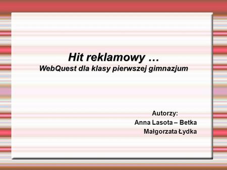 Hit reklamowy … WebQuest dla klasy pierwszej gimnazjum