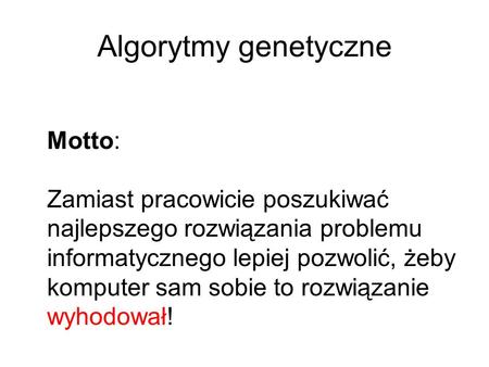 Algorytmy genetyczne Motto: