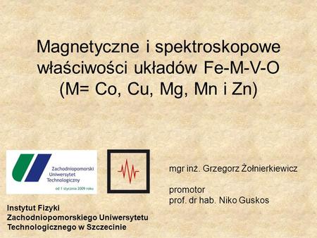 mgr inż. Grzegorz Żołnierkiewicz promotor prof. dr hab. Niko Guskos