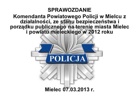 SPRAWOZDANIE Komendanta Powiatowego Policji w Mielcu z działalności, ze stanu bezpieczeństwa i porządku publicznego na terenie miasta Mielec i powiatu.