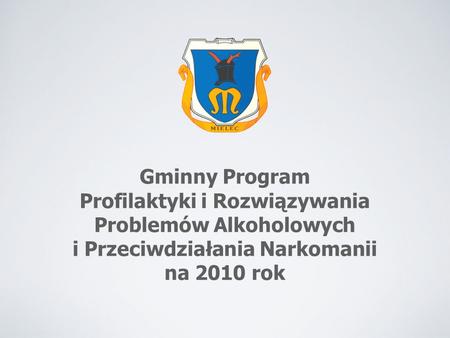 Gminny Program Profilaktyki i Rozwiązywania Problemów Alkoholowych i Przeciwdziałania Narkomanii na 2010 rok.
