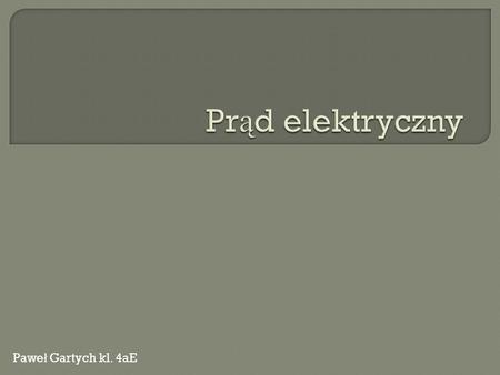 Prąd elektryczny Paweł Gartych kl. 4aE.