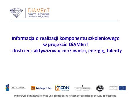 Informacja o realizacji komponentu szkoleniowego w projekcie DiAMEnT - dostrzec i aktywizować możliwości, energię, talenty.