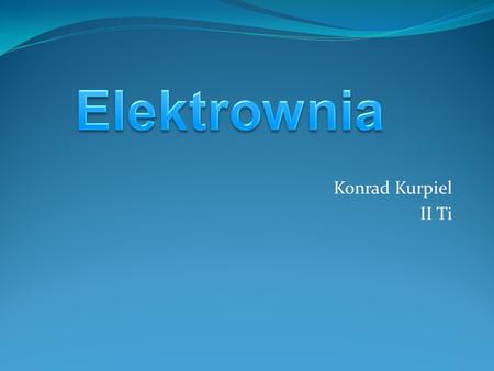Elektrownia Konrad Kurpiel II Ti.