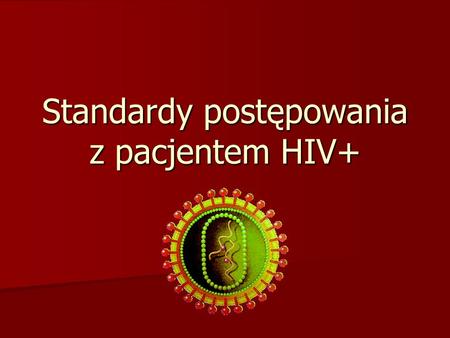 Standardy postępowania z pacjentem HIV+