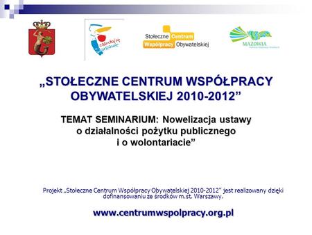 Projekt Stołeczne Centrum Współpracy Obywatelskiej 2010-2012 jest realizowany dzięki dofinansowaniu ze środków m.st. Warszawy.www.centrumwspolpracy.org.pl.