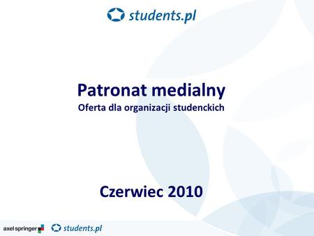 Patronat medialny Oferta dla organizacji studenckich Czerwiec 2010.