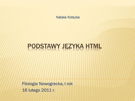 Filologia Nowogrecka, I rok 16 lutego 2011 r. Natalia Kotsyba.