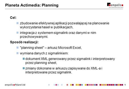 11 Planeta Actimedia: Planning Cel: zbudowanie efektywnej aplikacji pozwalającej na planowanie wykorzystania haseł w publikacjach, integracja z systemem.