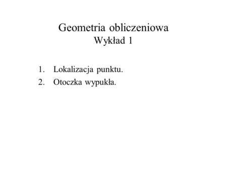 Geometria obliczeniowa Wykład 1