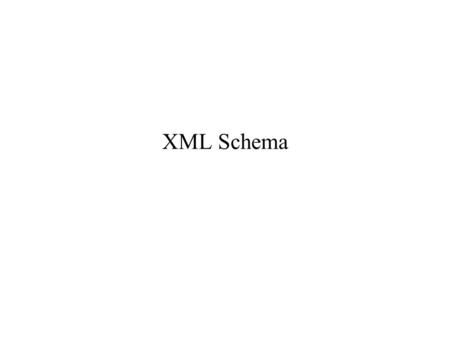 XML Schema. 2007-01-07XML Schema2 Definiowanie języków XML, SGML – metajęzyki. Definiowanie języków (zastosowań, typów dokumentów, schematów): –określanie.