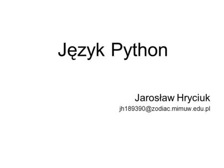 Język Python Jarosław Hryciuk