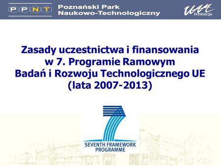 Zasady uczestnictwa i finansowania w 7. Programie Ramowym Badań i Rozwoju Technologicznego UE (lata 2007-2013)