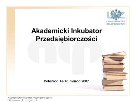 Akademicki Inkubator Przedsiębiorczości Polanica marca 2007