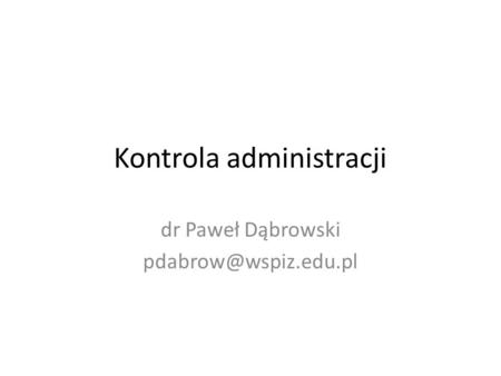 Kontrola administracji dr Paweł Dąbrowski