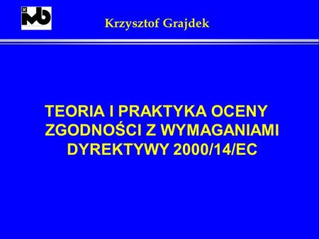 TEORIA I PRAKTYKA OCENY ZGODNOŚCI Z WYMAGANIAMI DYREKTYWY 2000/14/EC