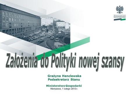 Grażyna Henclewska Podsekretarz Stanu Ministerstwo Gospodarki Warszawa, 1 lutego 2013 r.